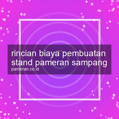 Rincian Biaya Pembuatan Stand Pameran Sampang