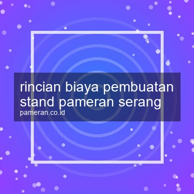 Rincian Biaya Pembuatan Stand Pameran Serang