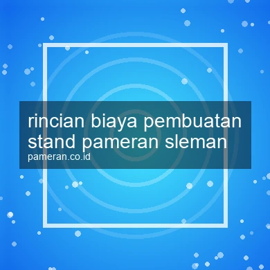Rincian Biaya Pembuatan Stand Pameran Sleman