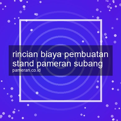 Rincian Biaya Pembuatan Stand Pameran Subang