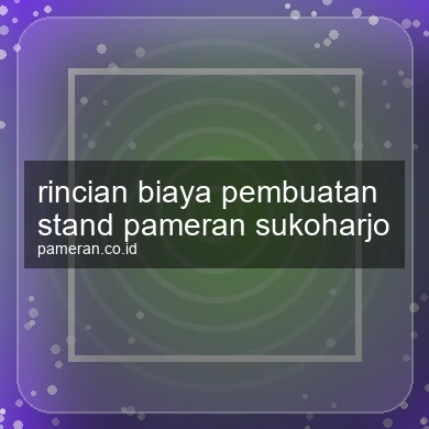 Rincian Biaya Pembuatan Stand Pameran Sukoharjo