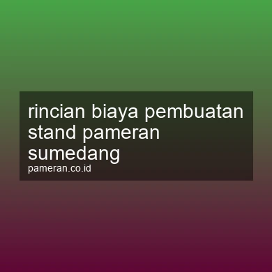 Rincian Biaya Pembuatan Stand Pameran Sumedang