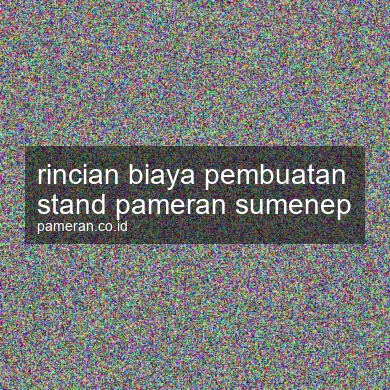 Rincian Biaya Pembuatan Stand Pameran Sumenep