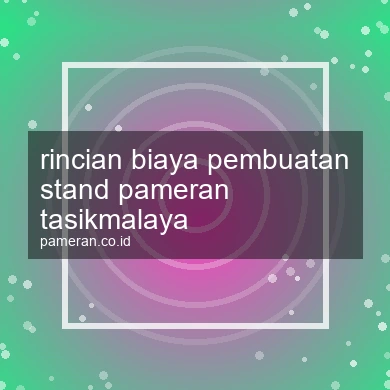 Rincian Biaya Pembuatan Stand Pameran Tasikmalaya
