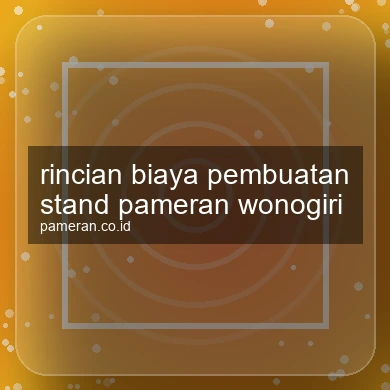 Rincian Biaya Pembuatan Stand Pameran Wonogiri