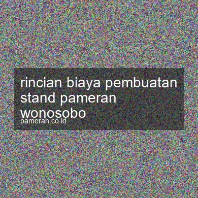 Rincian Biaya Pembuatan Stand Pameran Wonosobo
