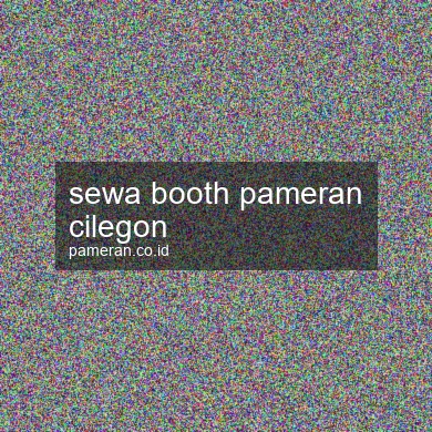 Sewa Booth Pameran Cilegon