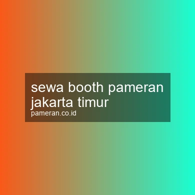 Sewa Booth Pameran Jakarta Timur