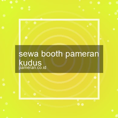 Sewa Booth Pameran Kudus