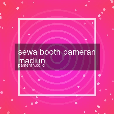 Sewa Booth Pameran Madiun