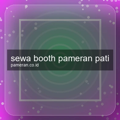 Sewa Booth Pameran Pati