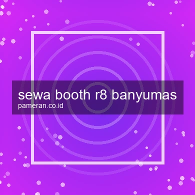 Sewa Booth R8 Banyumas