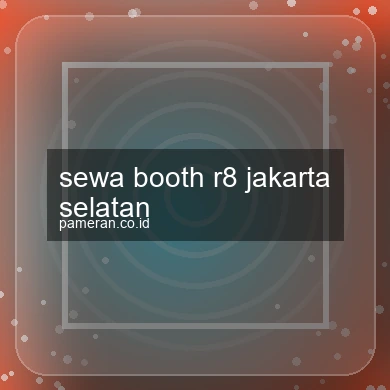 Sewa Booth R8 Jakarta Selatan