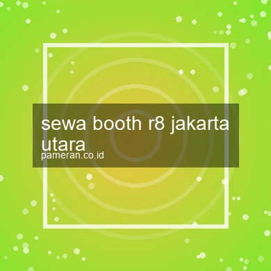 Sewa Booth R8 Jakarta Utara