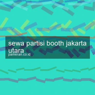 Sewa Partisi Booth Jakarta Utara