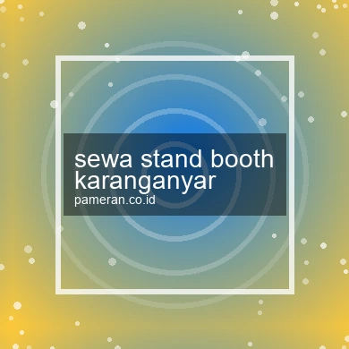 Sewa Stand Booth Karanganyar