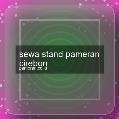 Sewa Stand Pameran Cirebon
