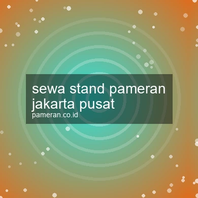 Sewa Stand Pameran Jakarta Pusat