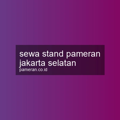 Sewa Stand Pameran Jakarta Selatan