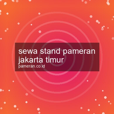 Sewa Stand Pameran Jakarta Timur
