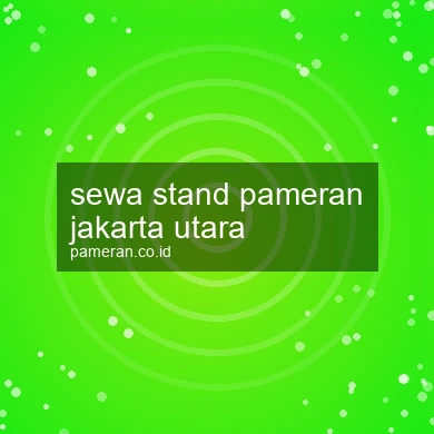 Sewa Stand Pameran Jakarta Utara