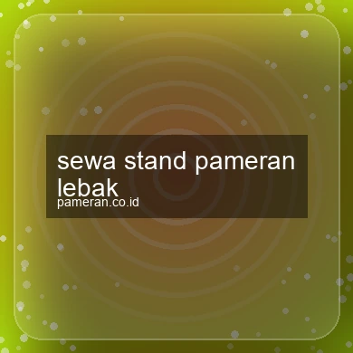 Sewa Stand Pameran Lebak