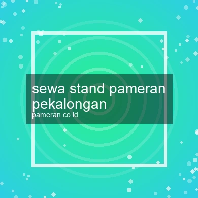 Sewa Stand Pameran Pekalongan