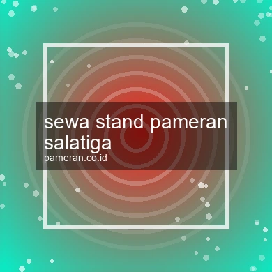 Sewa Stand Pameran Salatiga