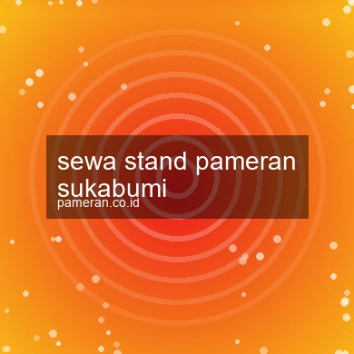 Sewa Stand Pameran Sukabumi