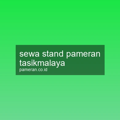Sewa Stand Pameran Tasikmalaya