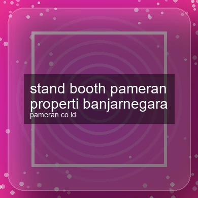 Stand Booth Pameran Properti Banjarnegara