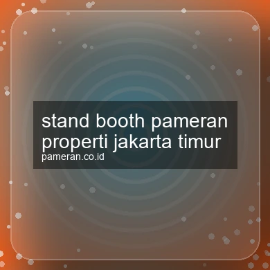 Stand Booth Pameran Properti Jakarta Timur