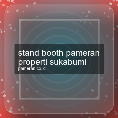 Stand Booth Pameran Properti Sukabumi