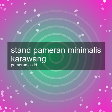 Stand Pameran Minimalis Karawang