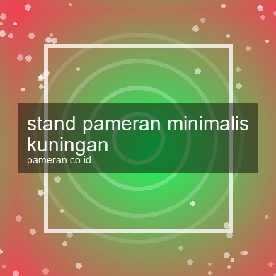 Stand Pameran Minimalis Kuningan